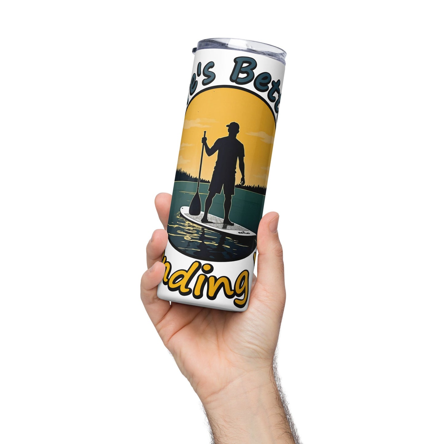 Paddle Boarding "Life's Better Standing Up" Stainless Steel Tumbler - Steel Tumbler - Discovery Co.