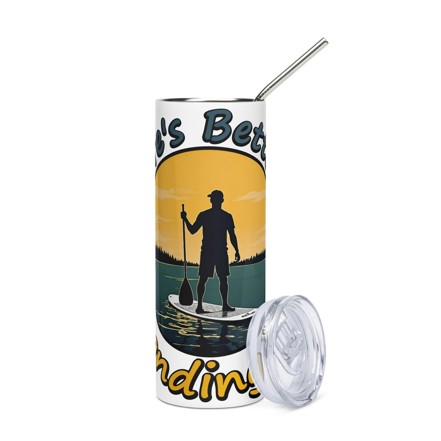 Paddle Boarding "Life's Better Standing Up" Stainless Steel Tumbler - Steel Tumbler - Discovery Co.